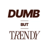 Dumb But Trendy